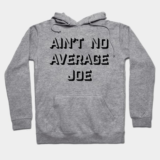 No Average Joe Hoodie by Marv794